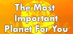 The Most Important planet for You