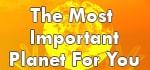 The Most Important planet for You